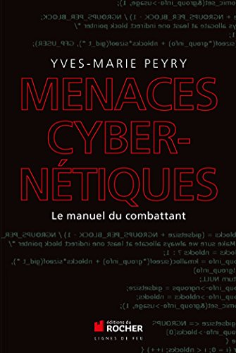 Menaces cybernétiques: Le manuel du combattant - Yves-Marie Peyry