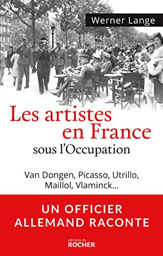 9782268076492: Les artistes en France sous l'Occupation: Van Dongen, Picasso, Utrillo, Maillol, Vlaminck... + bandeau Un officier allemand raconte