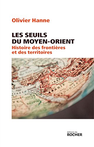 Beispielbild fr Les Seuils du Moyen-Orient: Histoire des frontires et des territoires de l'Antiquit  nos jours zum Verkauf von Gallix