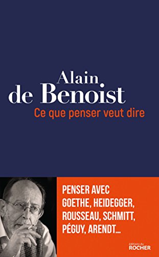 Stock image for Ce que penser veut dire: Penser avec Goethe, Heidegger, Rousseau, Schmitt, Pguy, Arendt. (ROC.PHILOSOPHIE) (French Edition) for sale by Best and Fastest Books