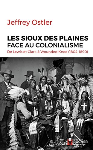 Beispielbild fr Les Sioux des Plaines face au colonialisme: De Lewis et Clark  Wounded Knee (1804-1890) zum Verkauf von Gallix