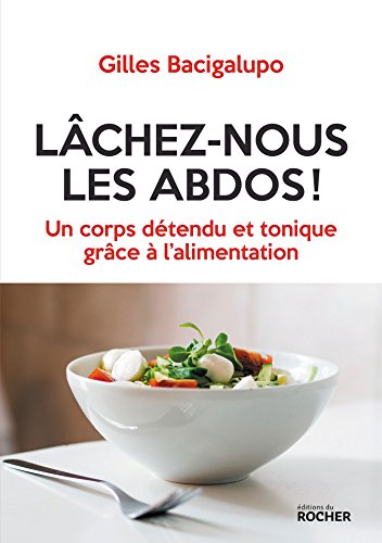 Beispielbild fr Lchez-nous les abdos !: Un corps dtendu et tonique grce  l'alimentation zum Verkauf von Gallix