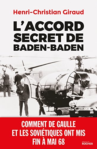 Beispielbild fr L'Accord secret de Baden-Baden: Comment de Gaulle et les Sovitiques ont mis fin  mai 68 zum Verkauf von medimops