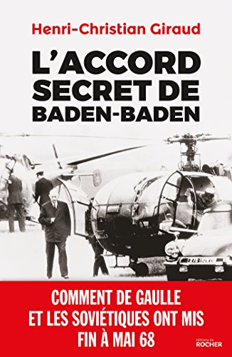 Stock image for L'Accord secret de Baden-Baden: Comment de Gaulle et les Sovitiques ont mis fin  mai 68 for sale by medimops