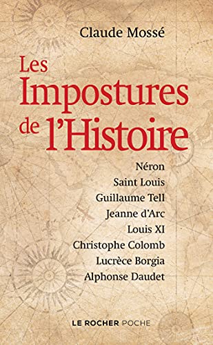 Beispielbild fr Les Impostures de l'Histoire: Nron, saint Louis, Guillaume Tell, Jeanne d'Arc, Louis XI, Christophe Colomb, Lucrce Borgia, Alpho zum Verkauf von Ammareal