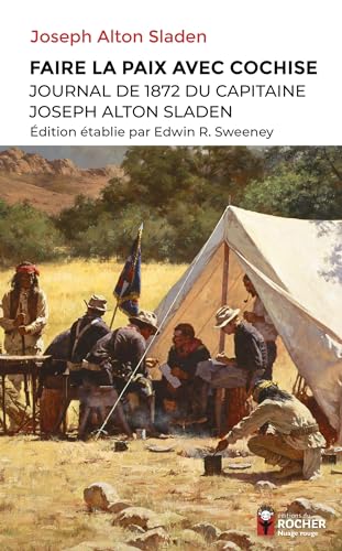 Imagen de archivo de Faire la paix avec Cochise: Journal de 1872 du capitaine Joseph Alton Sladen [FRENCH LANGUAGE - Soft Cover ] a la venta por booksXpress