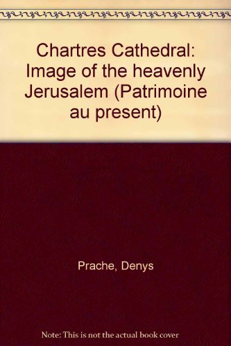 Stock image for Chartres Cathedral: Image of the heavenly Jerusalem (Patrimoine au present) for sale by Ergodebooks