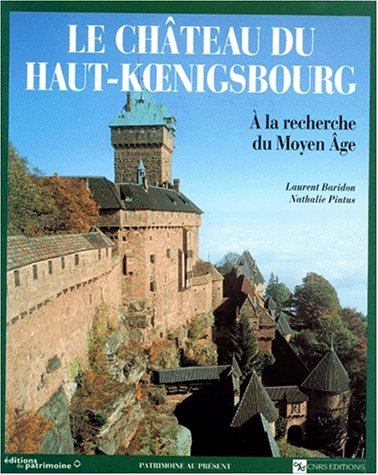 Stock image for LE CHATEAU DU HAUT-KOENIGSBOURG. A la recherche du Moyen-Age (Patrimoine au Presen) for sale by medimops