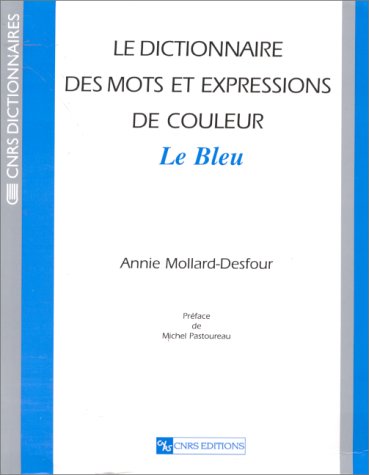 9782271055637: Le dictionnaire des mots et expressions de couleur du XXe sicle : Le bleu