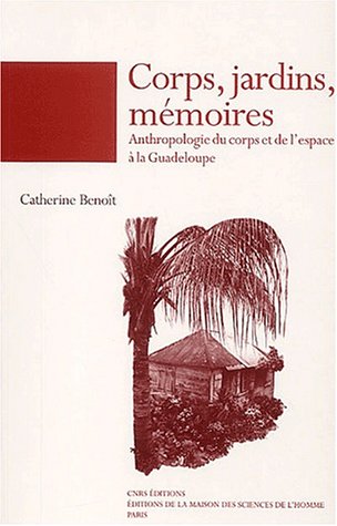 9782271056672: Corps, jardins, mmoires: Anthropologie du corps et de l'espace  la Guadeloupe