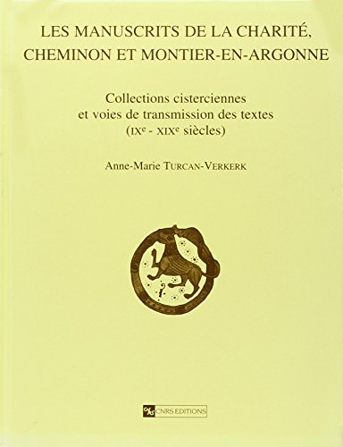 Stock image for Manuscrits de la Charit, Cheminon et Montier-en-Argonne : Collections cisterciennes et voies de transmission des textes (IXe-XIXe sicle) for sale by Ammareal