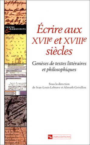 9782271057563: Ecrire aux XVIIme et XVIIIme sicles. Genses de textes littraires et philosophiques