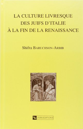 Stock image for La Culture livresque des juifs d'Italie  la fin de la renaissance (IRHT) (French Edition) [Paperback] Baruchson-Arbib, Shifra for sale by The Compleat Scholar