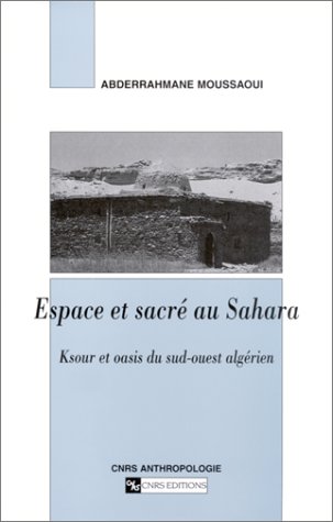 Beispielbild fr Espace et sacr au Sahara : Ksour et oasis du sud-ouest algrien zum Verkauf von Ammareal