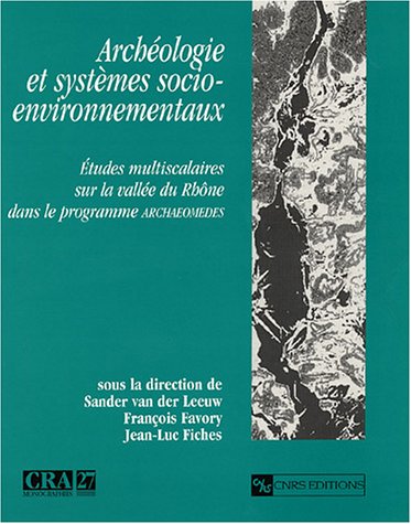 Stock image for Archologie et systmes socio-environnementaux : Etudes multiscalaires sur la valle du Rhne dans le programme ARCHEOMEDES for sale by Ammareal