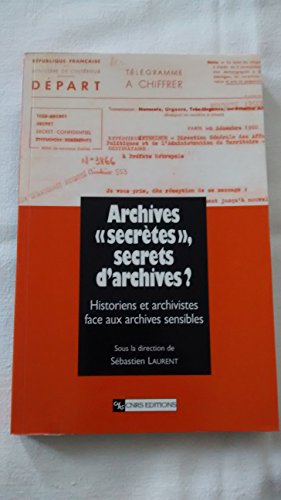 Archives "secrètes", secrets d'archives? : l'historien et l'archiviste face aux archives sensibles