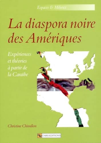 La Diaspora Noire Des Amériques: Expériences et Théories a Partir de la Caraïbe