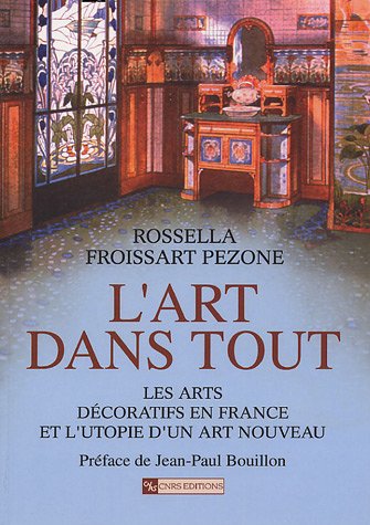 Beispielbild fr L'art dans tout : Les arts dcoratifs en France et l'utopie d'un Art nouveau zum Verkauf von medimops