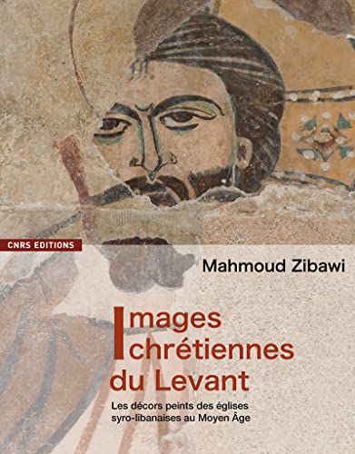 Images chrÃ©tiennes du levant. Les dÃ©cors peints des Ã©glises syro-libanaises au Moyen-Age (9782271066534) by Zibawi, Mahmoud