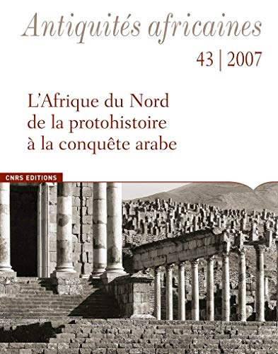 Beispielbild fr Antiquits Africaines, tome 43 (2007). L Afrique du Nord de la protohistoire  la conqute arabe zum Verkauf von Ammareal