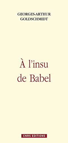 A l'insu de Babel (9782271067616) by Goldschmidt, Georges-Arthur