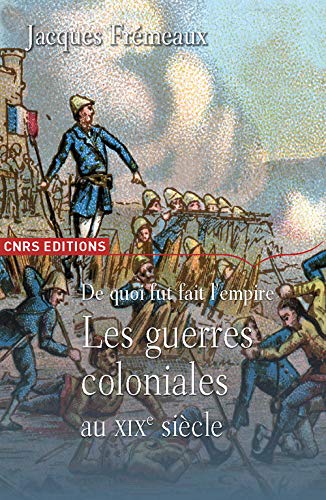 Stock image for De Quoi Fut Fait L'empire : Les Guerres Coloniales Au Xixe Sicle for sale by RECYCLIVRE