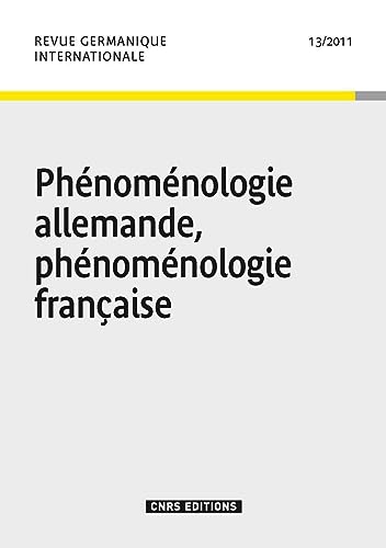 Beispielbild fr Revue germanique internationale, N 13/2011 : Phnomnologie allemande, phnomnologie franaise zum Verkauf von Ammareal