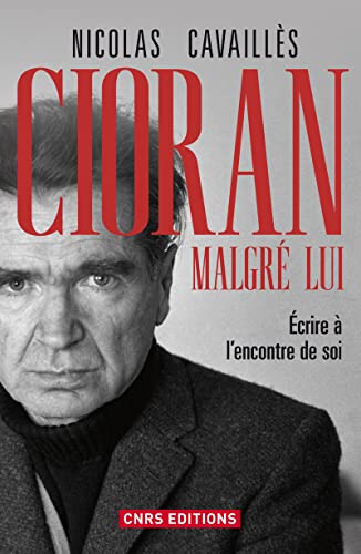 Beispielbild fr Cioran malgr lui. Ecrire  l'encontre de soi zum Verkauf von Librairie l'Aspidistra