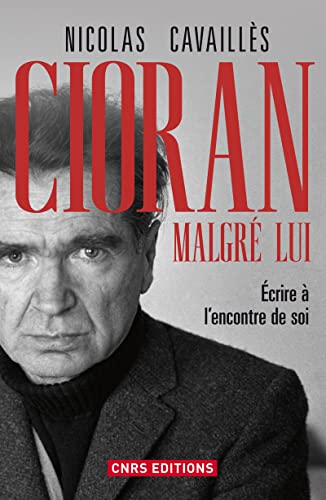 Stock image for Cioran malgr lui. Ecrire  l'encontre de soi for sale by Librairie l'Aspidistra