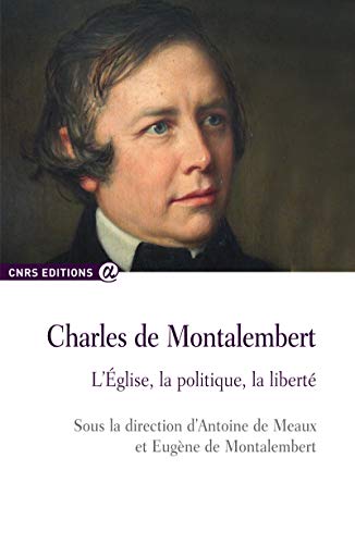 Beispielbild fr Charles de Montalembert - L'glise, la politique, la libert zum Verkauf von Gallix