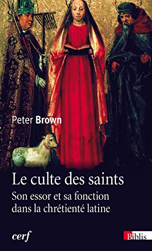 9782271073112: Le Culte des Saints. Son essor et sa fonction dans la chrtient latine