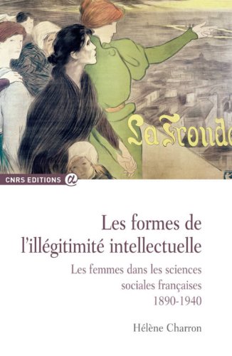 9782271074331: Les formes de l'illgitimit intellectuelle: Les femmes dans les sciences sociales franaises, 1890-1940