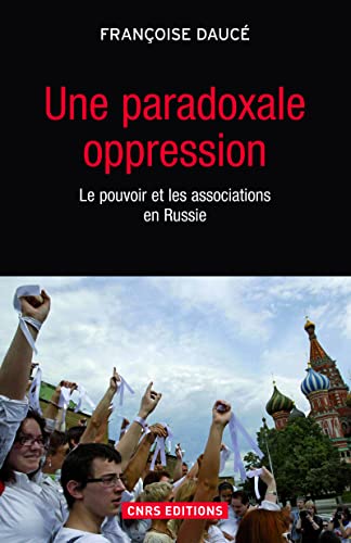 Beispielbild fr Une paradoxale oppression. Le pouvoir et les associations en Russie zum Verkauf von Red's Corner LLC