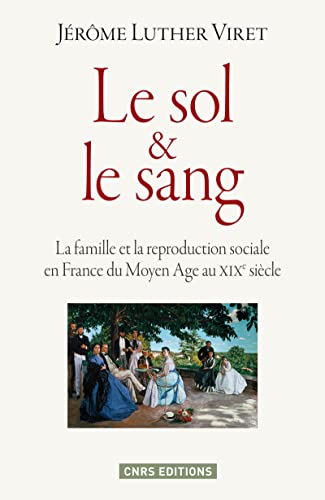 Beispielbild fr Le Sol & le sang. La famille et la reproduction sociale en France du Moyen Age au XIXe sicle zum Verkauf von Gallix