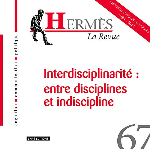 Beispielbild fr Herms 67 - Interdisciplinarit: entre disciplines et indiscipline zum Verkauf von Ammareal