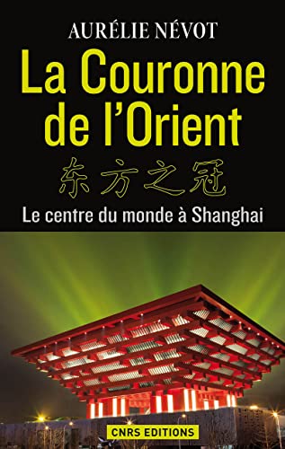 Beispielbild fr La Couronne de l'Orient. Le centre du monde  Shangai [Broch] Nevot, Aurlie zum Verkauf von BIBLIO-NET