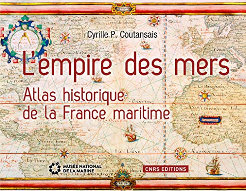 Beispielbild fr L'empire Des Mers : Atlas Historique De La France Maritime zum Verkauf von RECYCLIVRE