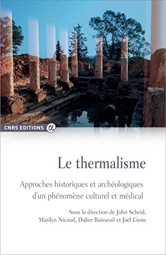 Beispielbild fr Le thermalisme - Approche historiques et archlogiques d'un phnomne culturel et mdical zum Verkauf von Gallix