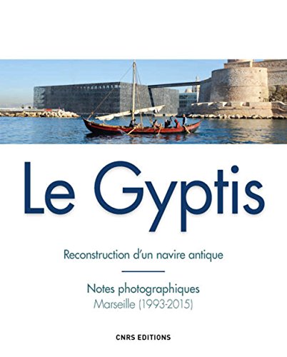 Stock image for Le Gyptis : Reconstruction D'un Navire Antique : Notes Photographiques, Marseille (1993-2015) for sale by RECYCLIVRE