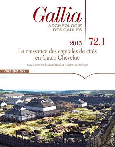 Beispielbild fr Gallia, Archologie Des Gaules, N 72-1. La Naissance Des Capitales De Cits En Gaule Chevelue zum Verkauf von RECYCLIVRE
