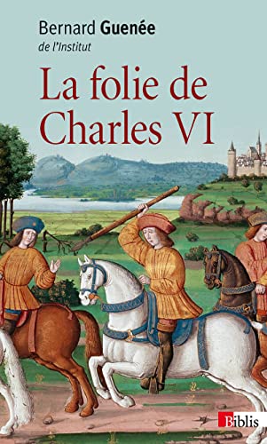 Stock image for La folie de Charles VI : Roi Bien-Aimé [FRENCH LANGUAGE - Soft Cover ] for sale by booksXpress