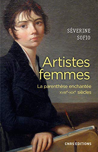 9782271091918: Artistes femmes: La parenthse enchante, XVIIIe-XIXe sicles