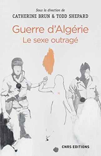 Beispielbild fr Guerre d'Algrie : le sexe outrag zum Verkauf von Ammareal