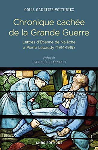 Stock image for Chronique Cache De La Grande Guerre : Lettres D'etienne De Nalche  Pierre Lebaudy (1914-1919) for sale by RECYCLIVRE