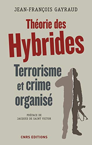 Stock image for Thorie des Hybrides. Terrorisme et crime organis Gayraud, Jean-Franois et Saint Victor, Jacques de for sale by BIBLIO-NET