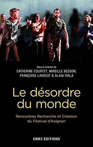 Beispielbild fr Le dsordre du monde. Rencontres Recherche et Cration du Festival d'Avignon [Broch] Collectif; Courtet, Catherine; Besson, Mireille; Lavocat, Franoise; Viala, Alain et Py, Olivier zum Verkauf von BIBLIO-NET