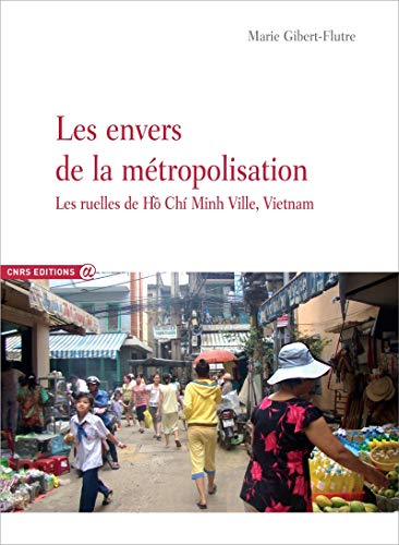 Beispielbild fr Les envers de la mtropolisation. Les ruelles de H Chi Minh Ville, Vietnam zum Verkauf von medimops