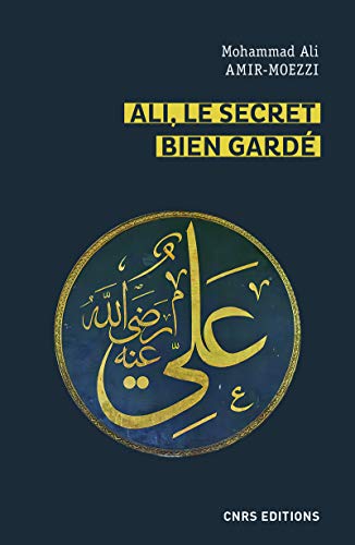 9782271124975: Ali, le secret bien gard - Figures du premier Matre en spiritualit shi'ite