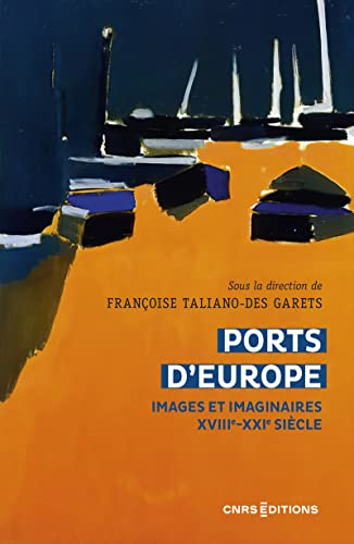 Imagen de archivo de Ports d'Europe - Images et imaginaires XVIIIe-XXIe sicle a la venta por Ammareal