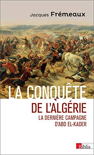 9782271126344: La conquete de l'Algerie. La derniere campagne d'Abd El-Kader (French Edition)